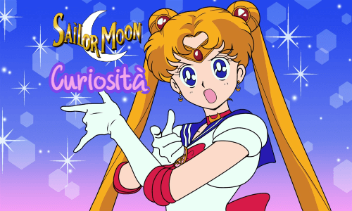 Sailor Moon: le curiosità che forse non conoscevi